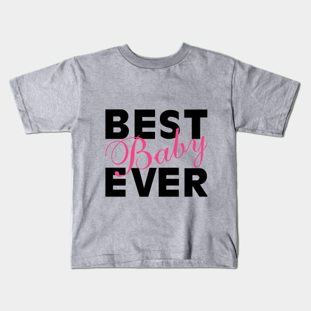 Best Baby Ever Kids T-Shirt by PeppermintClover